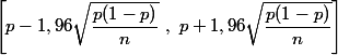 \Bigg[p -1,96 \sqrt{\dfrac{p (1- p )}{n}} ~,~ p +1,96 \sqrt{\dfrac{p (1- p )}{n}}\Bigg]